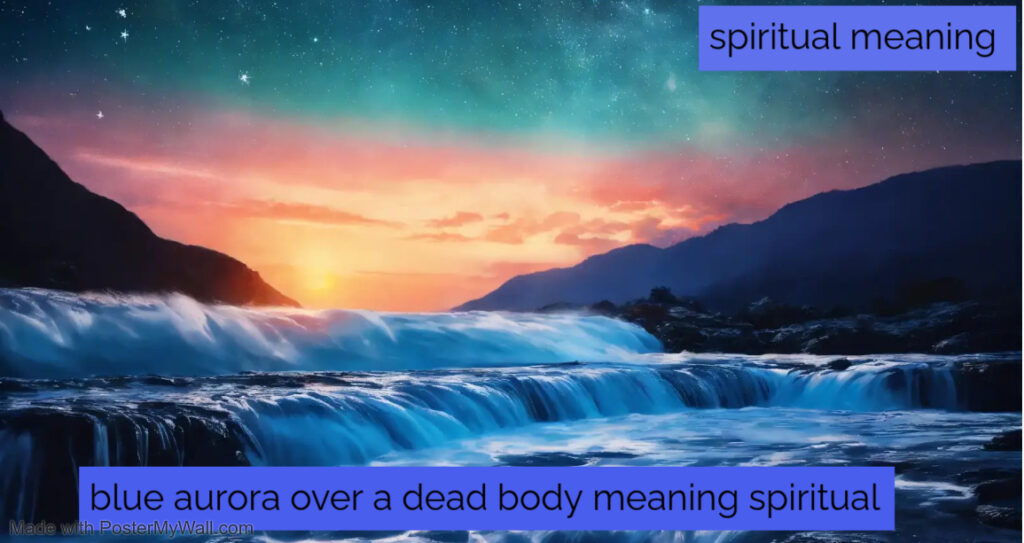 blue aurora over a dead body meaning spiritual