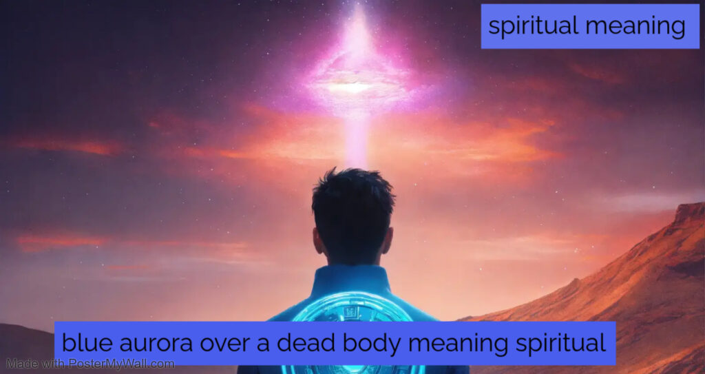 blue aurora over a dead body meaning spiritual