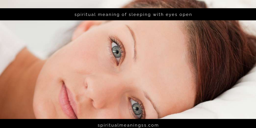 spiritual meaning of sleeping with eyes open​