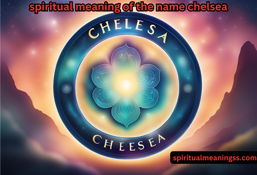 spiritual meaning of the name chelsea