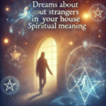 dreams about strangers in your house spiritual meaning